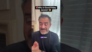 Why is Good Friday GOOD?