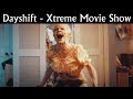 Dayshift  xtreme movie show