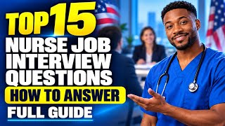 15 Top Nurse Job Interview Questions and Best Answers