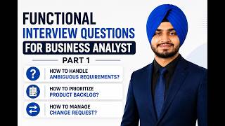 Functional Business Analyst Interview Questions | Part 1 | Ambiguous Requirements & Change Requests