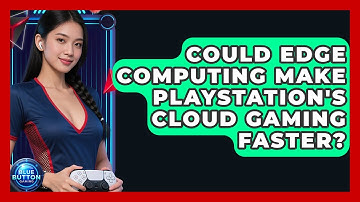 Could Edge Computing Make PlayStation