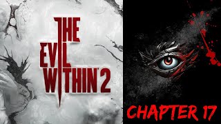 The Evil Within 2: AKUMU 悪夢 🎮 - Chapter 17: A Way Out / 100 % Walkthrough - Tutorial