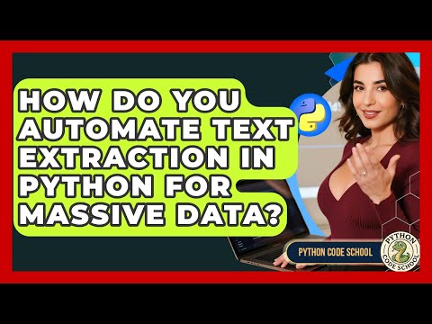 How Do You Automate Text Extraction In Python For Massive Data? - Python Code School