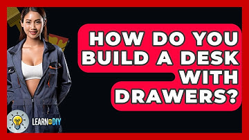 How Do You Build A Desk With Drawers? - LearnToDIY360.com