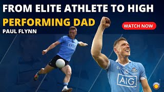 #10 - Paul Flynn - From Elite Athlete to High Performing Dad