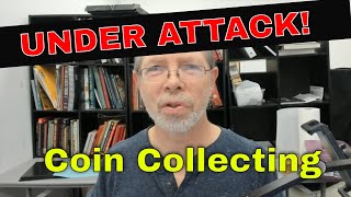 Coin Collecting Is Under Attack And This Means War !!!