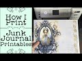 How i print junk journal printables  what printer to use and what paper gives good results