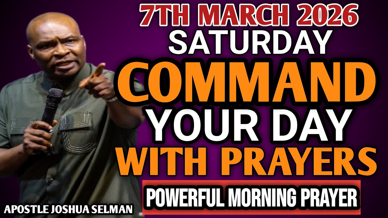 [SATURDAY 7TH MARCH 2026] START YOUR MORNING WITH PRAYER | SPIRITUAL PRAYER BY APOSTLE JOSHUA SELMAN