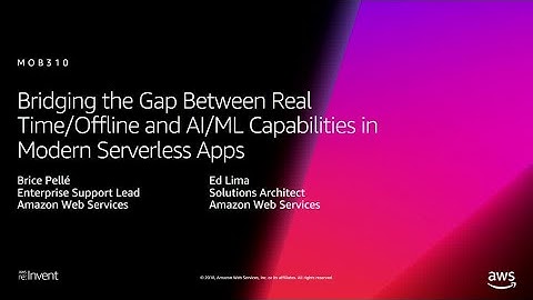 AWS re:Invent 2018: Real Time/Offline & AI/ML Capabilities in Modern Serverless Apps (MOB310)