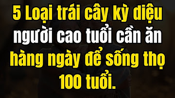 5 Loại trái cây tốt nhất người cao tuổi nên ăn hàng ngày để tăng tuổi thọ và khỏe mạnh sau tuổi 60