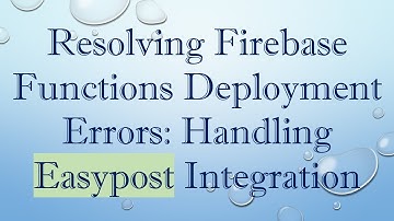 Resolving Firebase Functions Deployment Errors: Handling Easypost Integration