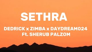 Video thumbnail of "SETHRA - DEDRICK | ZIMBA | DAYDREAM024 ft. SHERUB PALZOM (Lyrics)"
