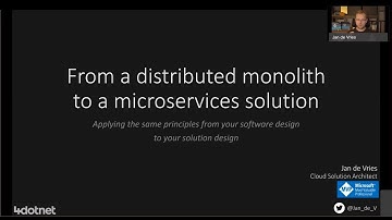 From a distributed monolith to a microservices solution - Jan de Vries
