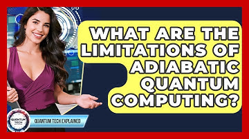 What Are The Limitations Of Adiabatic Quantum Computing? - Quantum Tech Explained