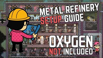METAL REFINERY SETUP GUIDE - Oxygen Not Included
