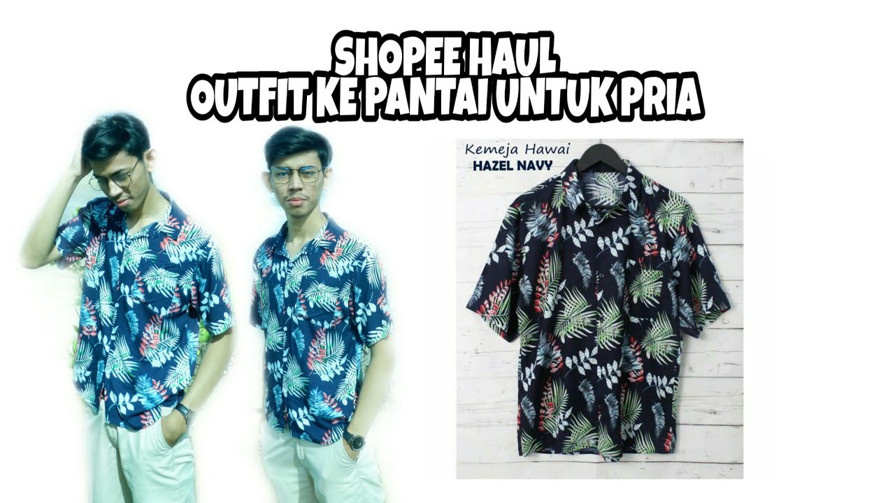 SHOPEE HAUL OUTFIT  KE PANTAI  UNTUK PRIA  YouTube