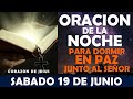 ORACIÓN DE LA NOCHE DE HOY SABADO 19 DE JUNIO | DORMIR EN PAZ JUNTO AL SEÑOR TODOPODEROSO
