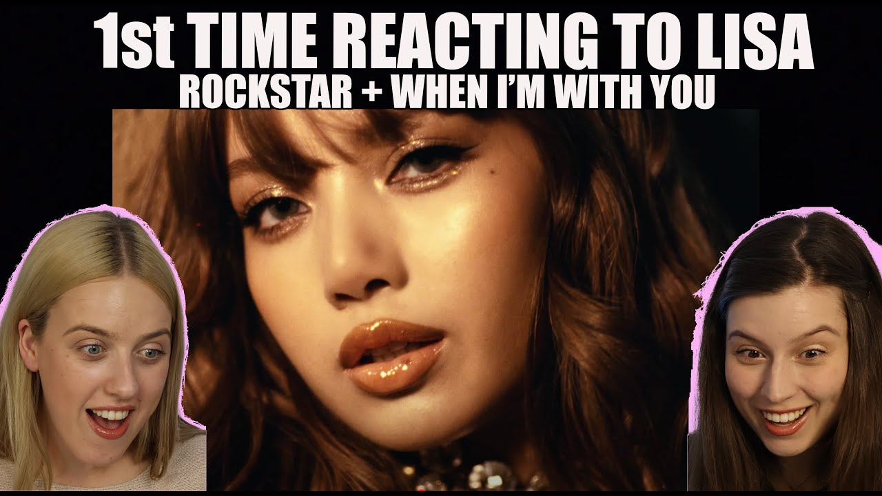 1st time reacting to LISA! - ROCKSTAR & WHEN I'M WITH YOU