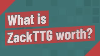 Full What is ZackTTG worth Update