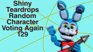 Shiny Teardrops Random Character Voting Again 129