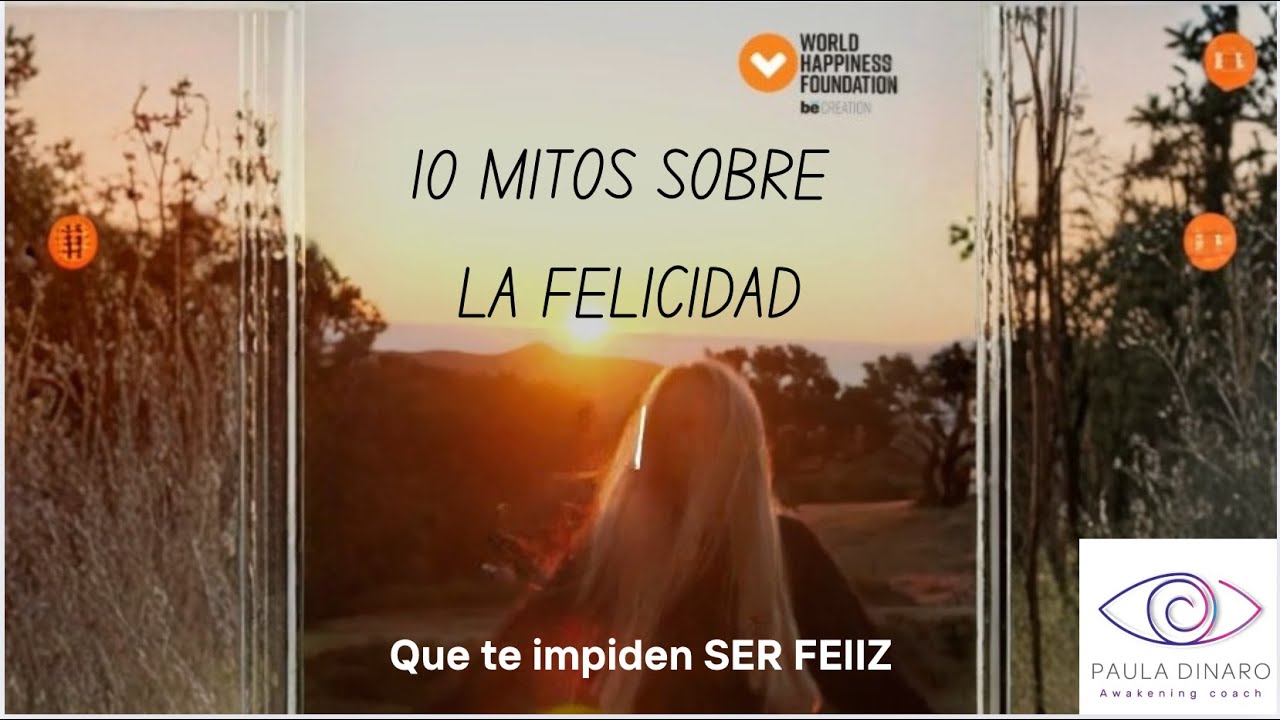 10 MITOS SOBRE FELICIDAD QUE NO TE DEJAN SER FELIZ - YouTube