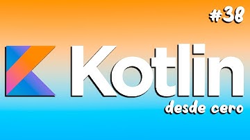 KOTLIN desde cero! | Clase básica | Parte #38
