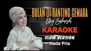 BULAN DI RANTING CEMARA - ELVY SUKAESIH (KARAOKE) SLOW VERSION NADA PRIA