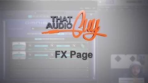 Omnisphere 2: The FX Page | That Audio Guy