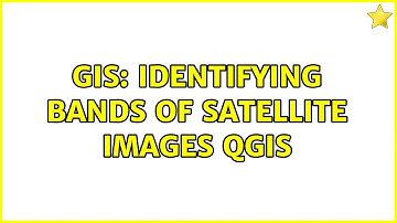 GIS: Identifying bands of satellite images qgis