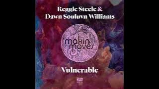 Reggie Steele, Dawn Souluvn Williams _ Vulnerable (Main Mix)