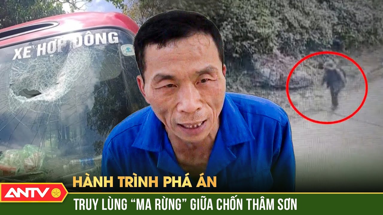 Cuộc truy kích gã “sói già” lì lợm ẩn mình giữa chốn thâm sơn cùng cốc | Hành trình phá án | ANTV