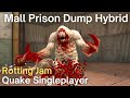 Quake singleplayer  rotting jam   mall prison dump hybrid rotjnickster