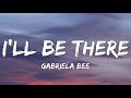 Gabriela bee  ill be there lyrics  highs and lows