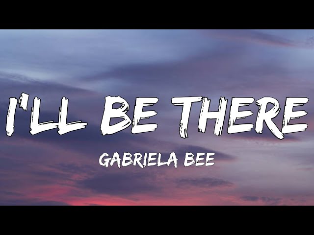 Gabriela Bee - I'll Be There (Lyrics) | Highs and lows class=