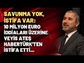 Savunma yok, istifa var: 10 milyon Euro iddiaları üzerine Veyis Ateş Habertürk'ten istifa etti...