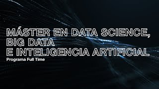 Máster en Data Science, Big Data e Inteligencia Artificial