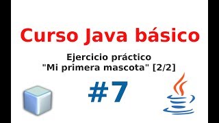 7.- [Curso java básico] [2/2] Ejercicio práctico. Mi primera mascota