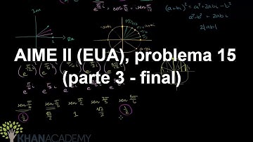 AIME II (EUA), problema 15 (parte 3 - final) | Aime | Matemática | Khan Academy