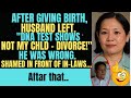 Update: Husband left after birth. Said she cheated. DNA test proved him wrong. ...