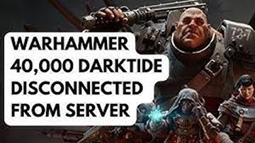 Fix Warhammer 40000 Darktide Disconnected From Server Error
