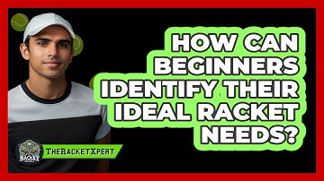 How Can Beginners Identify Their Ideal Racket Needs?