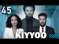 Diraamaa KIYYOO New Afaan Oromo Drama Kutaa 45