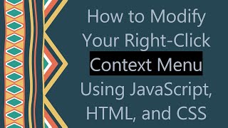 How to Modify Your Right-Click Context Menu Using JavaScript, HTML, and CSS