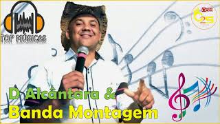 Melhores músicas D&#39;alcântara &amp; Banda Montagem