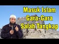 Sahabat Ini Masuk Islam Justru Karena Salah Tangkap - Khalid Basalamah