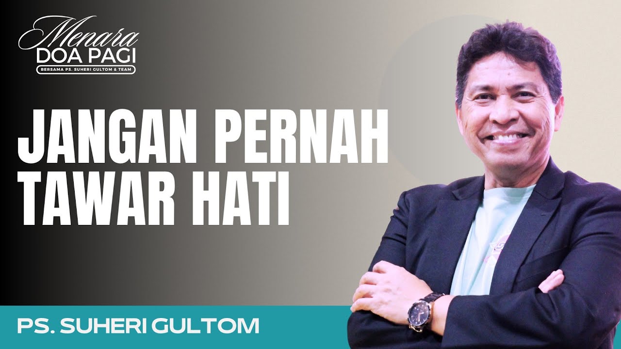 JANGAN PERNAH TAWAR HATI | Ps. Suheri Gultom | Khotbah MENARA DOA PAGI