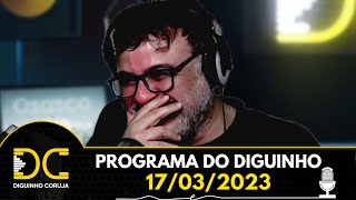 Programa do Diguinho - 17/03/2023