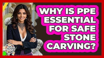Why Is PPE Essential For Safe Stone Carving? - Art Across Cultures