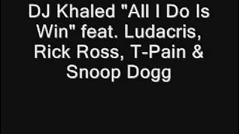 DJ Khaled "All I Do Is Win" feat. Ludacris, Rick Ross, T-Pain & Snoop Dogg with lyrics