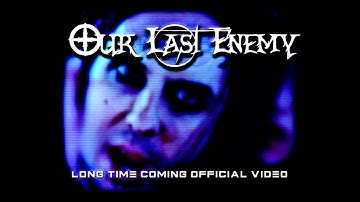 Our Last Enemy - Long Time Coming (Official Video)